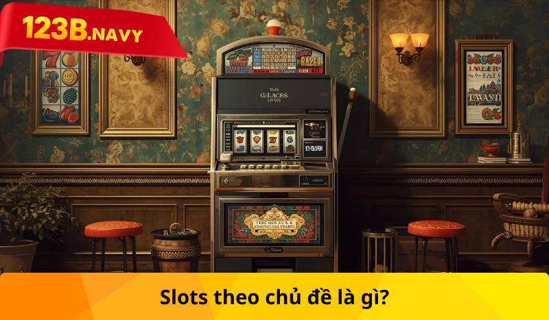 Slots theo chủ đề là gì?